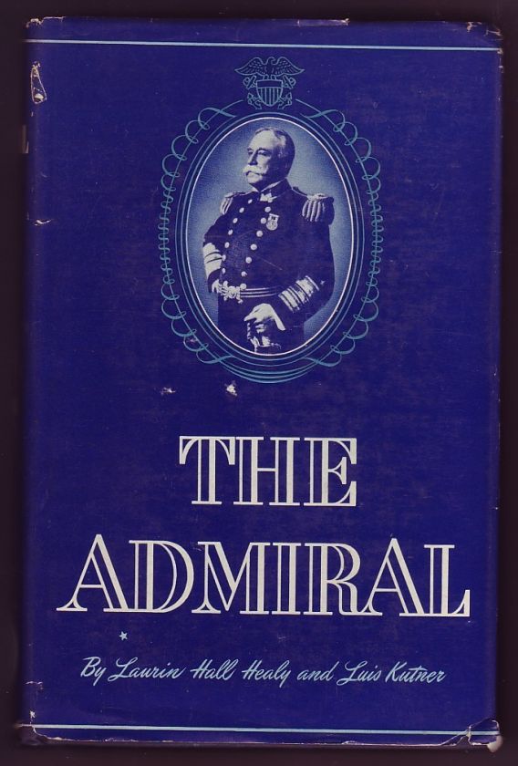 THE ADMIRAL (GEORGE DEWEY). BY LAURIN HEALY AND LUIS KUTNER  